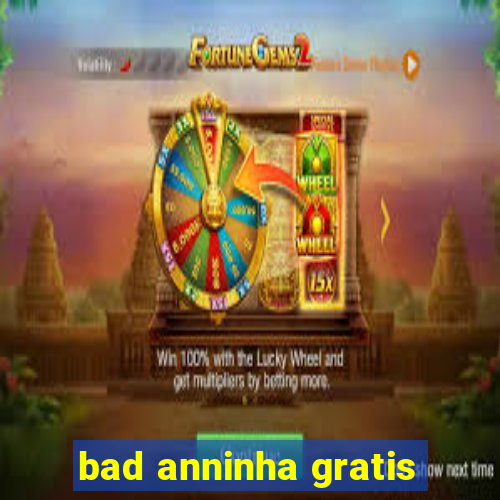 bad anninha gratis